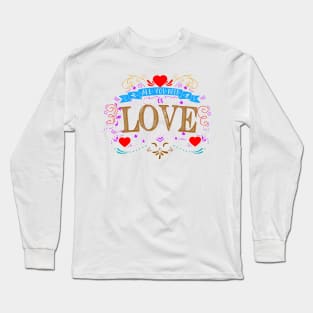 All You Need Is Love Long Sleeve T-Shirt